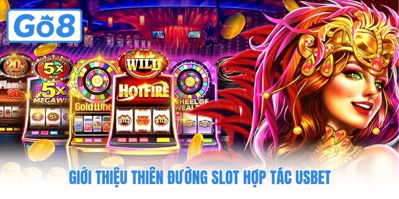 Giới thiệu thiên đường slot hợp tác Usbet