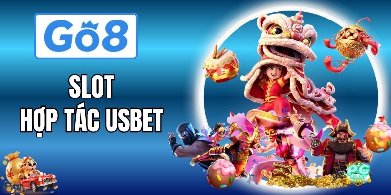 Slot Hợp Tác Usbet - Kho Slot Đỉnh Cao Thưởng Khủng Go8